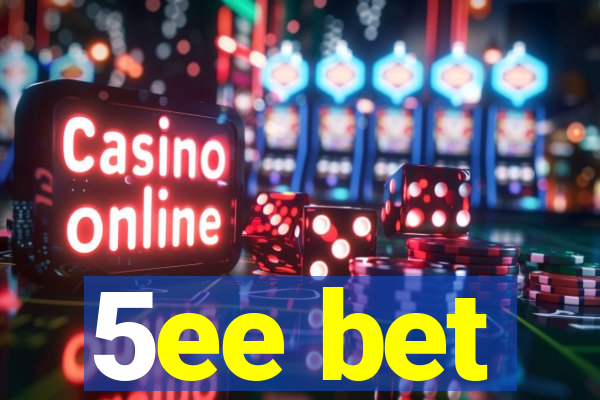 5ee bet